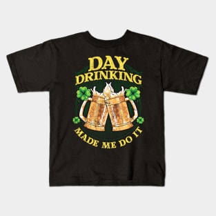 Day Drinking Made Me Do It St Patricks Day Kids T-Shirt